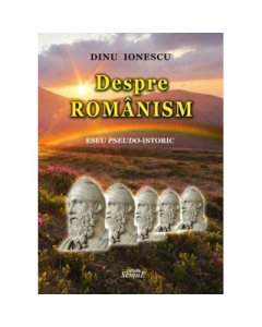 Despre romanism - Dinu Ionescu