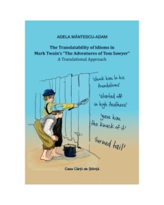 The Translatability of Idioms in Mark Twains The Adventures of Tom Sawyer. A Translational Approach - Adela Mantescu-Adam