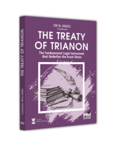 The Treaty of Trianon. The Fundamental Legal Instrument that Underlies the Great Union - Ion M. Anghel