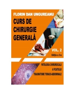 Curs de chirurgie generala. Vol. 2. Editia a 3-a - Florin Dan Ungureanu