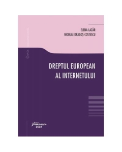 Dreptul european al internetului - Elena Lazar Nicolae Dragos Costescu