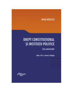 Drept constitutional si institutii politice. Editia a XIV-a - Mihai Badescu