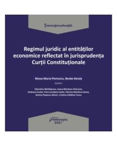 Regimul juridic al entitatilor economice reflectat in jurisprudenta Curtii Constitutionale - Mona-Maria Pivniceru Benke Karoly