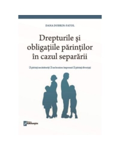 Drepturile si obligatiile parintilor in cazul separarii - Dana Dobrin-Fatol