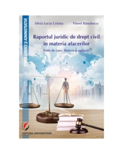 Raportul juridic de drept civil in materia afacerilor. Note de curs. Sinteze si aplicatii - Viorel Banulescu Silvia Lucia Cristea
