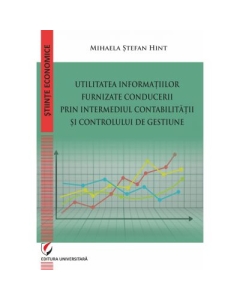 Utilitatea informatiilor furnizate conducerii prin intermediul Contabilitatii si Controlului de Gestiune - Mihaela Stefan Hint