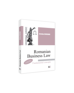Romanian Business Law. Fundamental concepts - 2022. Second edition revised and added - Cristina Cojocaru