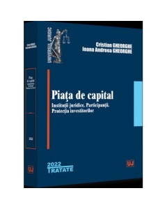 Piata de capital institutii juridice participantii protectia investitorilor - 2022 - Cristian Gheorghe Ioana Andreea Gheorghe