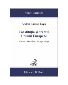 Constitutia si dreptul Uniunii Europene. Norme doctrina jurisprudenta - Andrei-Razvan Lupu