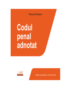 Codul penal adnotat. Editie actualizata la 15 iunie 2022 - Petrut Ciobanu