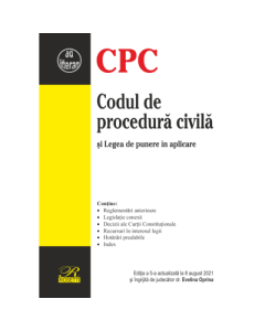 Codul de procedura civila si Legea de punere in aplicare. Editia a 5-a actualizata la 8 august 2021