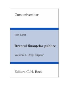 Dreptul finantelor publice. Volumul I. Drept bugetar - Ioan Lazar