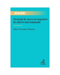 Strategii de succes in negocieri de afaceri internationale - Maria Alexandra Maassen