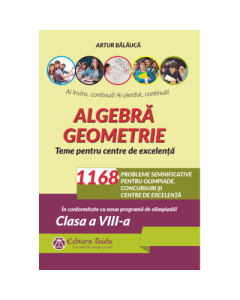 Algebra. Geometrie. 1168 de probleme semnificative pentru olimpiade concursuri si centre de excelenta. Clasa a 8-a - Artur Balauca