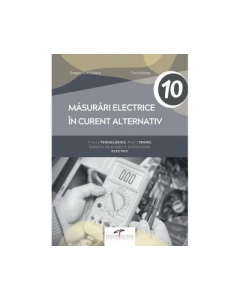 Masurari electrice in curent alternativ. Manual pentru clasa a 10-a - Florin Mares Dragos Ionel Cosma