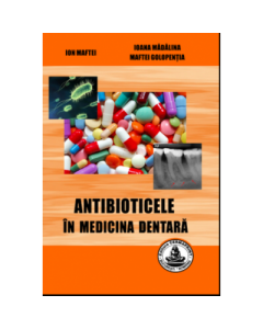 Antibioticele in medicina dentara - Ion Maftei