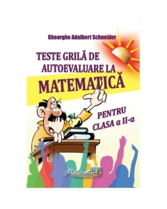 Teste grila de autoevaluare la matematica pentru clasa a 2-a - Gheorghe-Adalbert Schneider