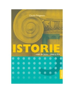 Istorie caiet de lucru pentru clasa a 5-a - Claudia Draganoiu