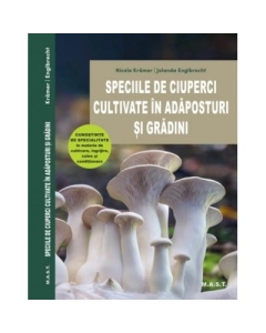Speciile de ciuperci cultivate in adaposturi si gradini - Nicola Kramer Jolanda Englbrecht