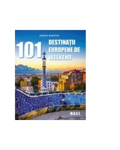 101 Destinatii europene de weekend - Robin Barton Calatorie MAST grupdzc