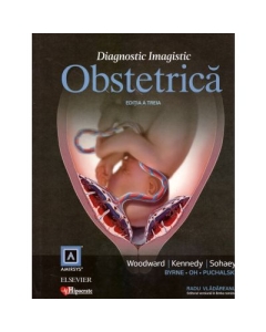 Diagnostic Imagistic Obstetrica Editia 3 - Woodward Kennedy Sohaey Radu Vladareanu