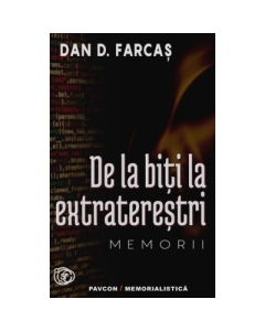De la biti la extraterestri. Memorii - Dan D. Farcas