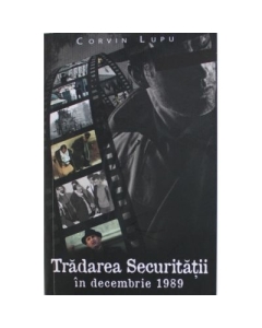 Tradarea Securitatii in decembrie 1989 - Corvin Lupu