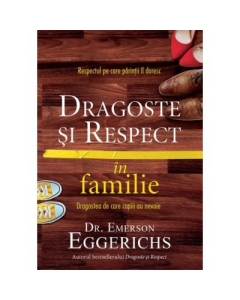 Dragoste si respect in familie - Emerson Eggerichs