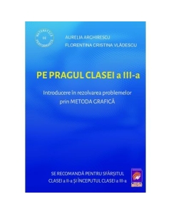 PE PRAGUL CLASEI A 3-a. Introducere in rezolvarea problemelor prin METODA GRAFICA - Aurelia Arghirescu