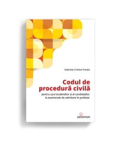 Codul de procedura civila pentru uzul studentilor si al candidatilor la examenele de admitere in profesie - Gabriela Cristina Frentiu