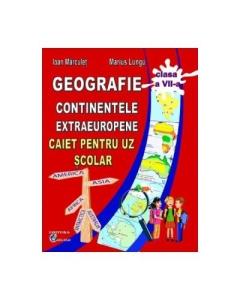Geografie. Continente extraeuropene Caiet pentru uz scolar clasa 7 - Ioan Marculet Marius Lungu