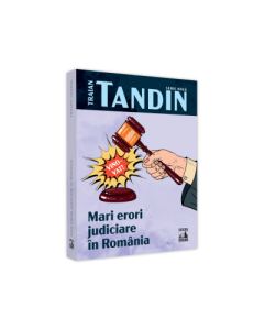 Mari erori judiciare in Romania - Traian Tandin