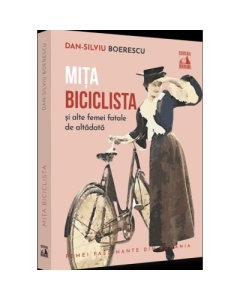 Mita Biciclista femeia fatala de altadata - Dan-Silviu Boerescu