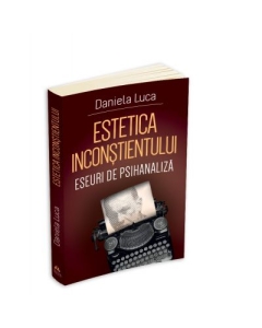 Estetica inconstientului eseuri de psihanaliza - Daniela Luca
