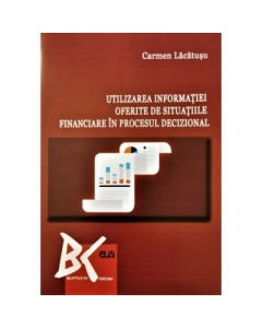 Utilizarea informatiei oferite de situatiile financiare in procesul decizional - Carmen Lacatusu