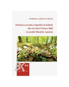 Dinamica recenta a tipurilor de habitat din trei situri Natura 2000 in arealul Muntilor Apuseni - Marinela-Adriana Chetan