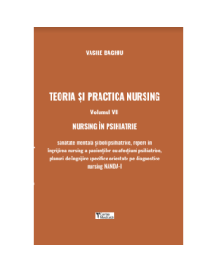 Teoria si practica nursing. Volumul 7. Nursing in psihiatrie - Vasile Baghiu