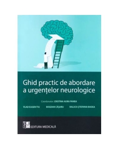 Ghid practic de abordare a urgentelor neurologice - Cristina Aura Panea