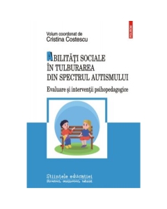Abilitati sociale in tulburarea din spectrul autismului. Evaluare si interventii psihopedagogice - Cristina Costescu