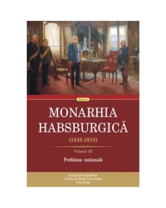 Monarhia Habsburgica 1848-1918. Volumul 3. Problema nationala