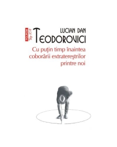 Cu putin timp inaintea coborarii extraterestrilor printre noi editie de buzunar - Lucian Dan Teodorovici