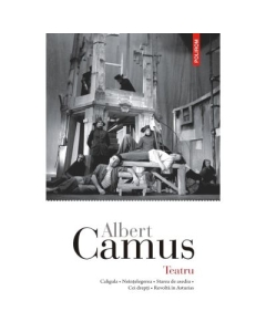 Teatru Caligula  Neintelegerea  Starea de asediu  Cei drepti  Revolta in Asturias - Albert Camus