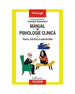 Manual de psihologie clinica. Volumul I. Teorie practica si specificitate - Camelia Soponaru