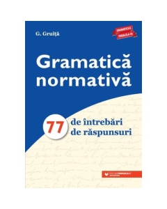 Gramatica normativa. 77 de intrebari. 77 de raspunsuri - G Gruita