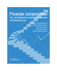 Finante corporative. Volumul 3. Evaluarea investitiilor directe si finantarea lor - Ion Stancu