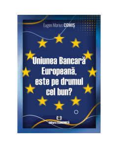 Uniunea Bancara Europeana este pe drumul cel bun - Eugen Marius Comis
