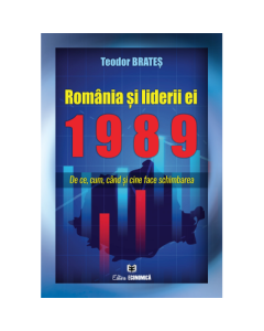Romania si liderii ei 1989. De ce cum cand si cine face schimbarea - Teodor Brates