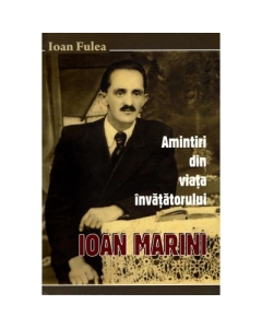 Amintiri din viata invatatorului Ioan Marini - Ioan Fulea