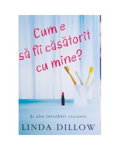 Cum e sa fii casatorit cu mine Si alte intrebari riscante - Linda Dillow