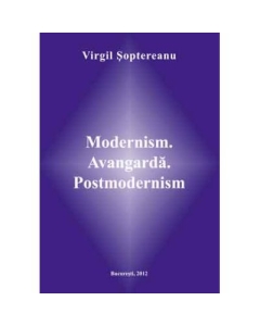 Modernism. Avangarda. Postmodernism - Virgil Soptereanu